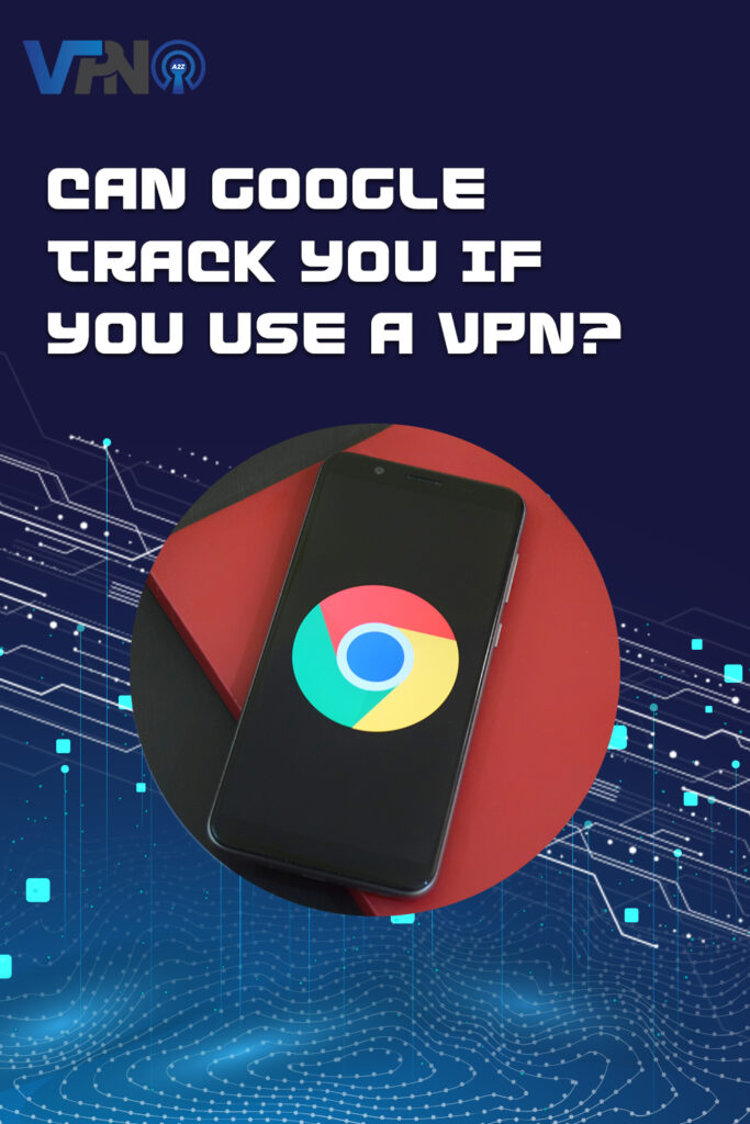 Kann Google Sie verfolgen, wenn Sie ein VPN benutzen?