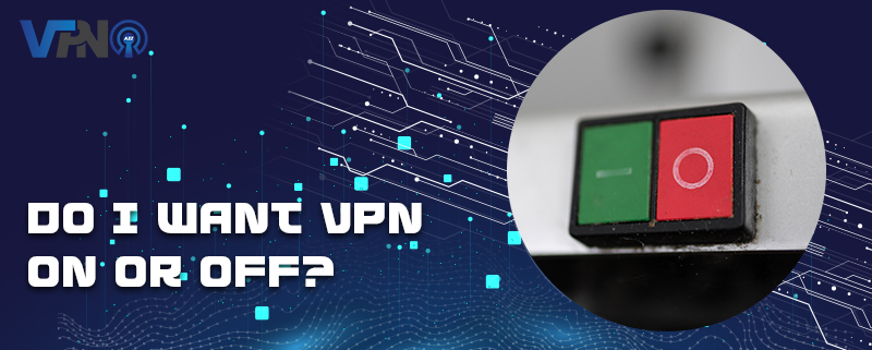 Soll ich VPN ein- oder ausschalten?